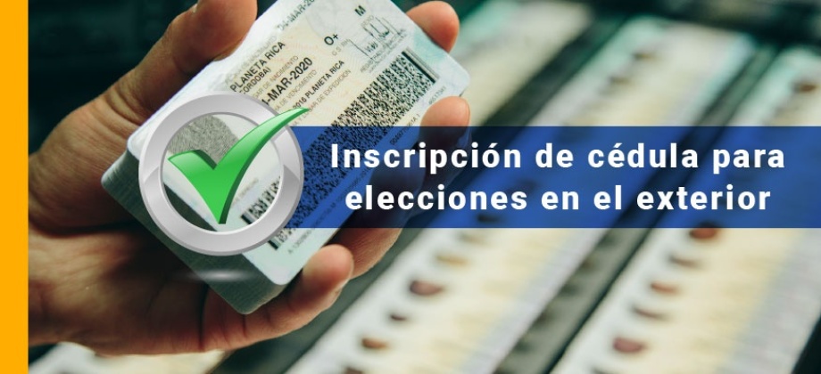 Conozca cómo inscribir su Cédula de Ciudadanía para las elecciones en el exterior